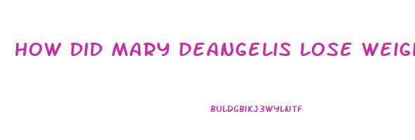 how did mary deangelis lose weight
