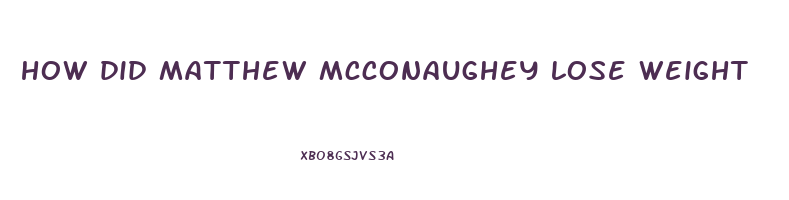 how did matthew mcconaughey lose weight