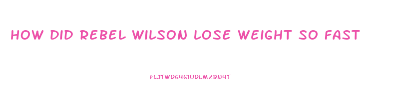 how did rebel wilson lose weight so fast