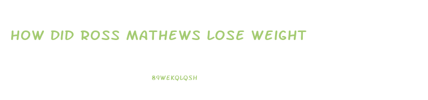 how did ross mathews lose weight