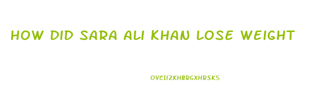 how did sara ali khan lose weight