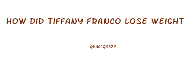 how did tiffany franco lose weight