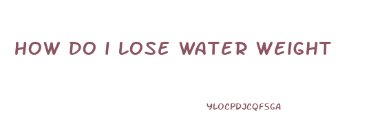 how do i lose water weight