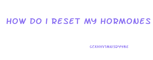 how do i reset my hormones to lose weight