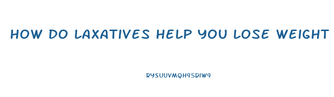 how do laxatives help you lose weight