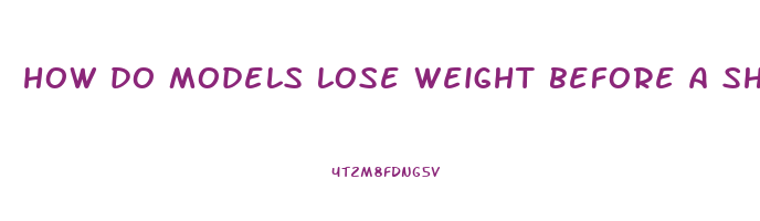 how do models lose weight before a shoot