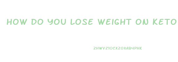 how do you lose weight on keto