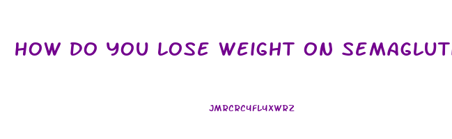 how do you lose weight on semaglutide