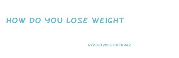 how do you lose weight