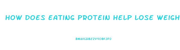 how does eating protein help lose weight