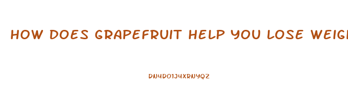 how does grapefruit help you lose weight