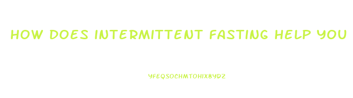 how does intermittent fasting help you lose weight