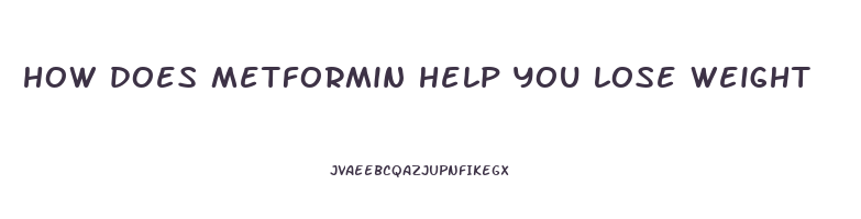 how does metformin help you lose weight