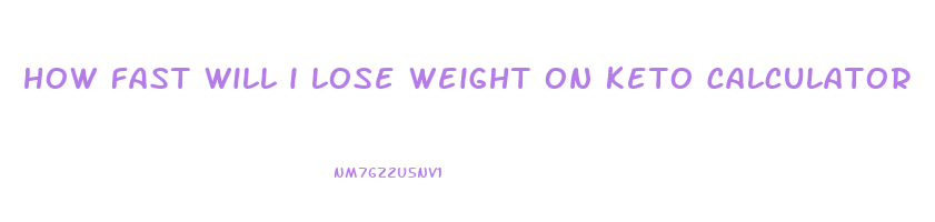 how fast will i lose weight on keto calculator