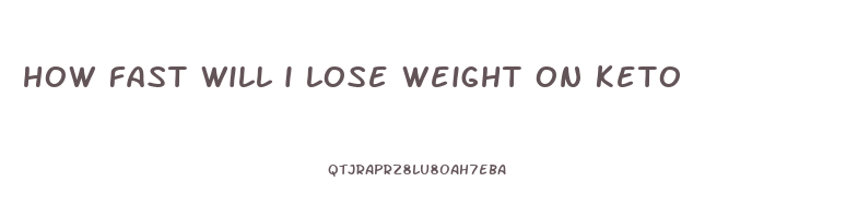 how fast will i lose weight on keto