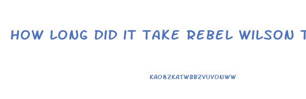 how long did it take rebel wilson to lose weight