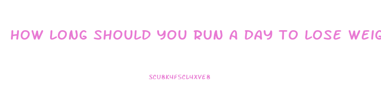 how long should you run a day to lose weight