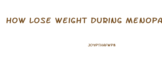 how lose weight during menopause
