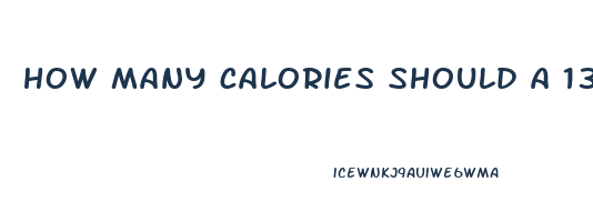 how many calories should a 13 year old eat to lose weight