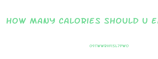 how many calories should u eat to lose weight