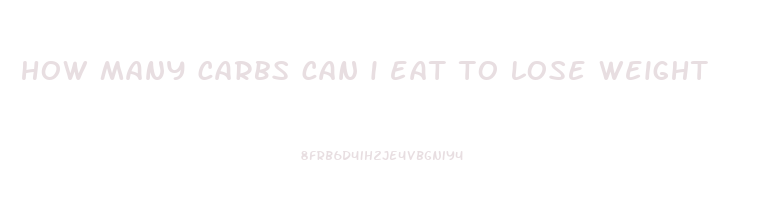 how many carbs can i eat to lose weight