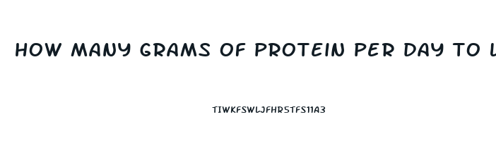 how many grams of protein per day to lose weight