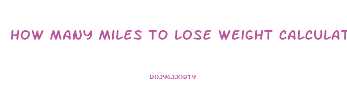 how many miles to lose weight calculator