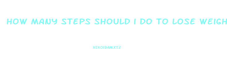 how many steps should i do to lose weight