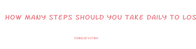 how many steps should you take daily to lose weight