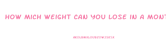 how mich weight can you lose in a month
