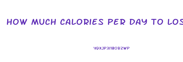 how much calories per day to lose weight