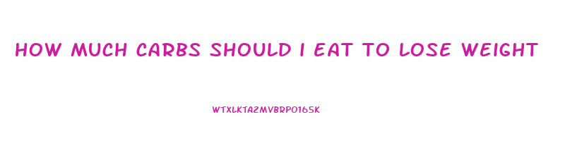 how much carbs should i eat to lose weight