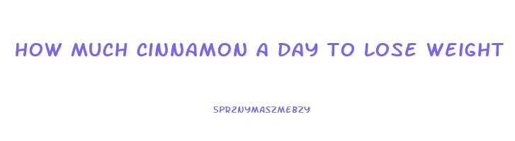 how much cinnamon a day to lose weight