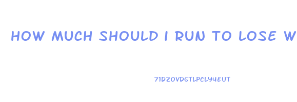 how much should i run to lose weight calculator