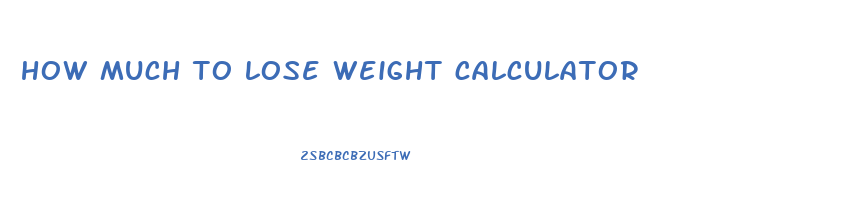 how much to lose weight calculator
