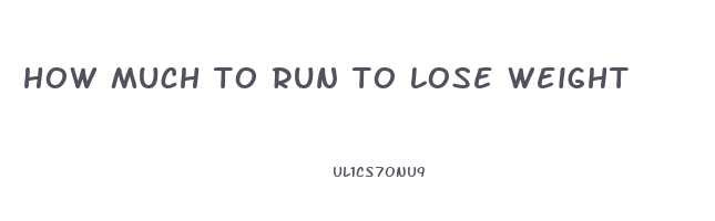 how much to run to lose weight
