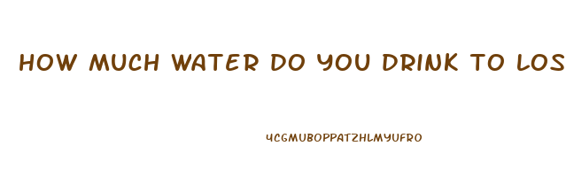 how much water do you drink to lose weight