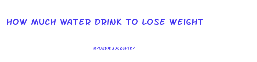 how much water drink to lose weight