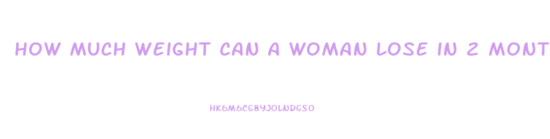how much weight can a woman lose in 2 months