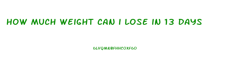 how much weight can i lose in 13 days