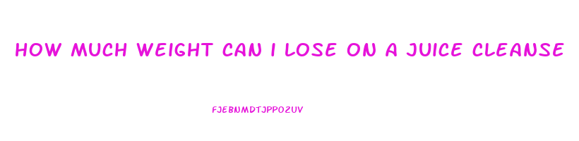 how much weight can i lose on a juice cleanse