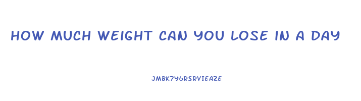 how much weight can you lose in a day