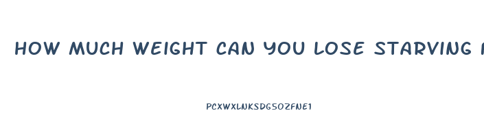 how much weight can you lose starving for a week