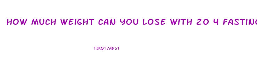 how much weight can you lose with 20 4 fasting