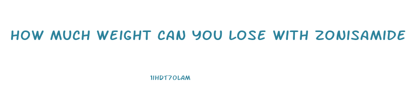 how much weight can you lose with zonisamide