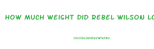 how much weight did rebel wilson lose