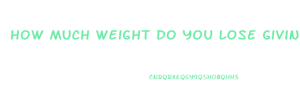 how much weight do you lose giving blood