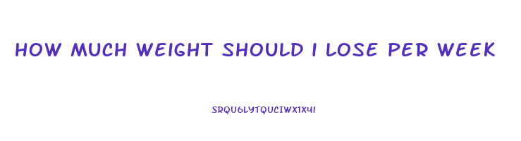 how much weight should i lose per week