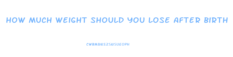 how much weight should you lose after birth