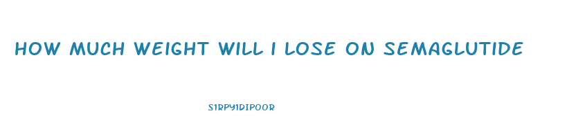 how much weight will i lose on semaglutide